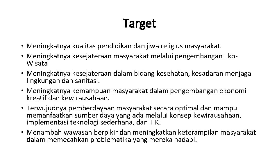 Target • Meningkatnya kualitas pendidikan dan jiwa religius masyarakat. • Meningkatnya kesejateraan masyarakat melalui