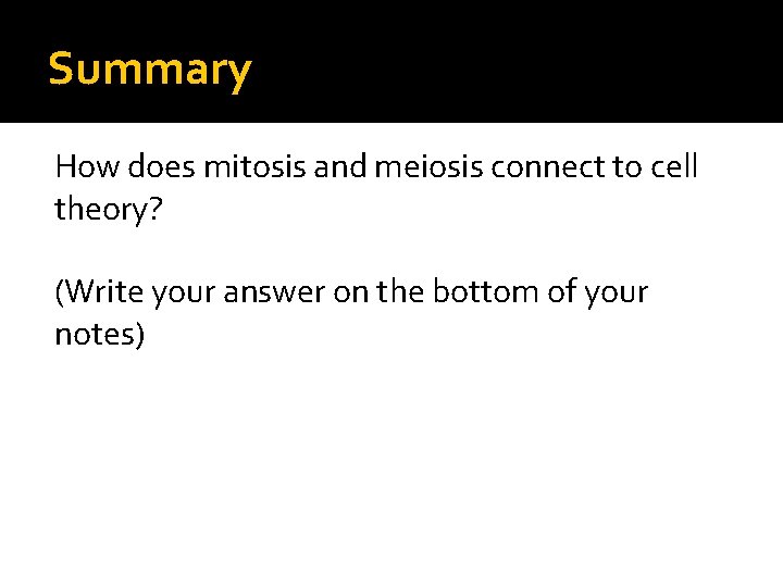 Summary How does mitosis and meiosis connect to cell theory? (Write your answer on