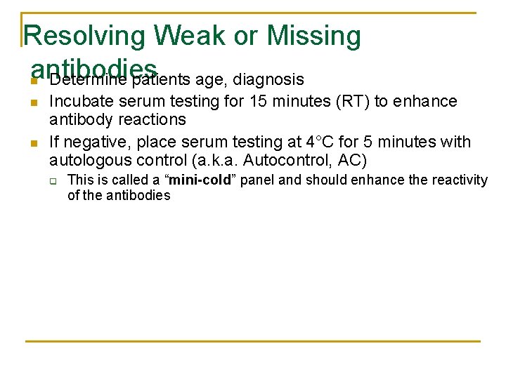Resolving Weak or Missing antibodies n Determine patients age, diagnosis n n Incubate serum