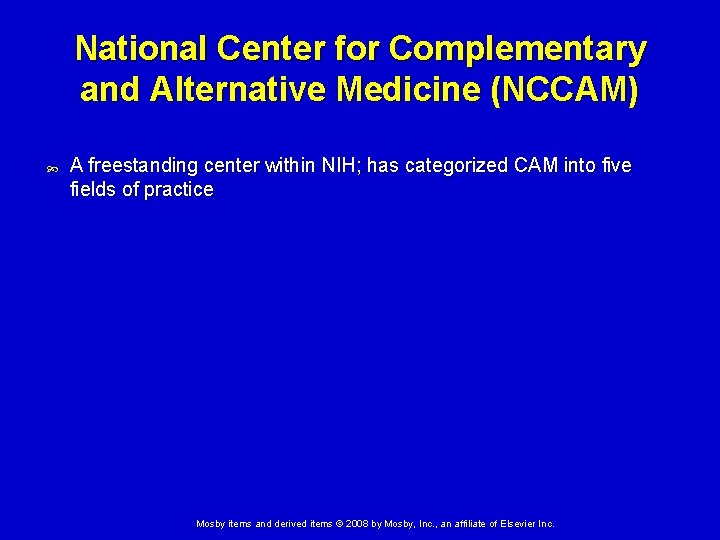 National Center for Complementary and Alternative Medicine (NCCAM) A freestanding center within NIH; has