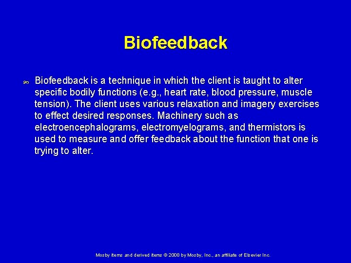 Biofeedback is a technique in which the client is taught to alter specific bodily