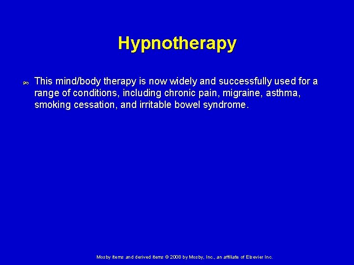 Hypnotherapy This mind/body therapy is now widely and successfully used for a range of