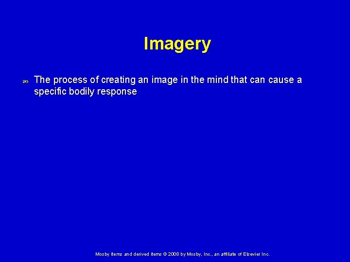 Imagery The process of creating an image in the mind that can cause a