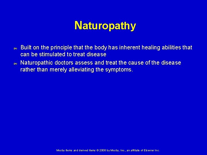 Naturopathy Built on the principle that the body has inherent healing abilities that can