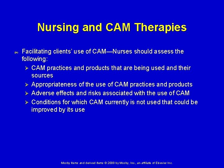 Nursing and CAM Therapies Facilitating clients’ use of CAM—Nurses should assess the following: Ø