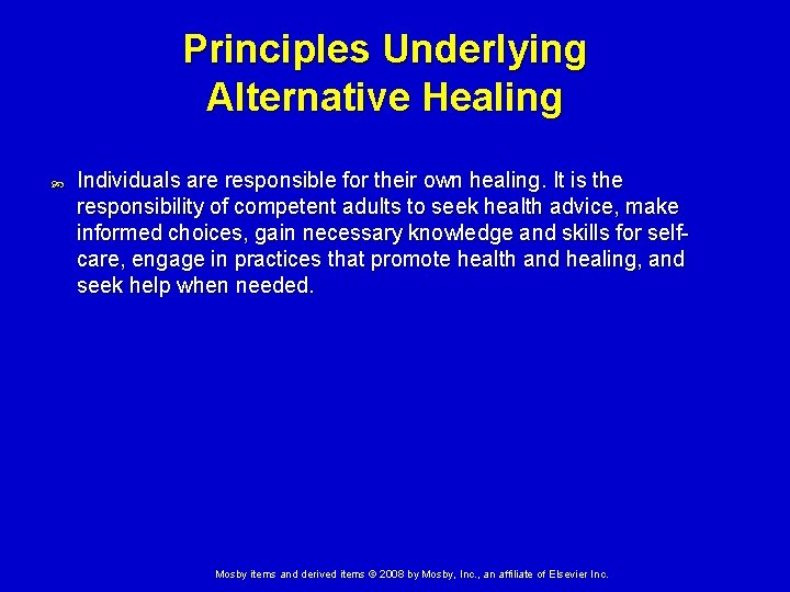 Principles Underlying Alternative Healing Individuals are responsible for their own healing. It is the