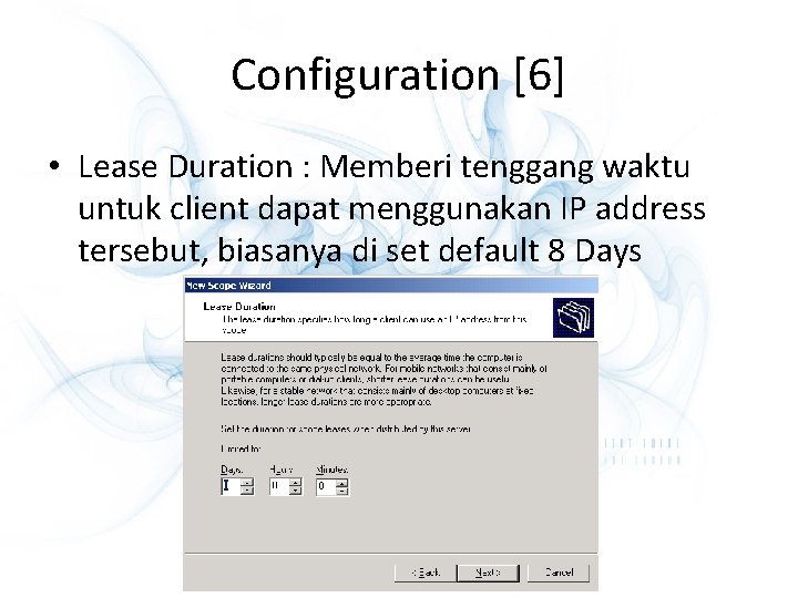 Configuration [6] • Lease Duration : Memberi tenggang waktu untuk client dapat menggunakan IP