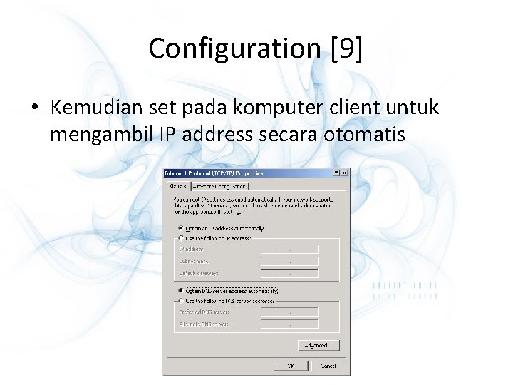 Configuration [9] • Kemudian set pada komputer client untuk mengambil IP address secara otomatis