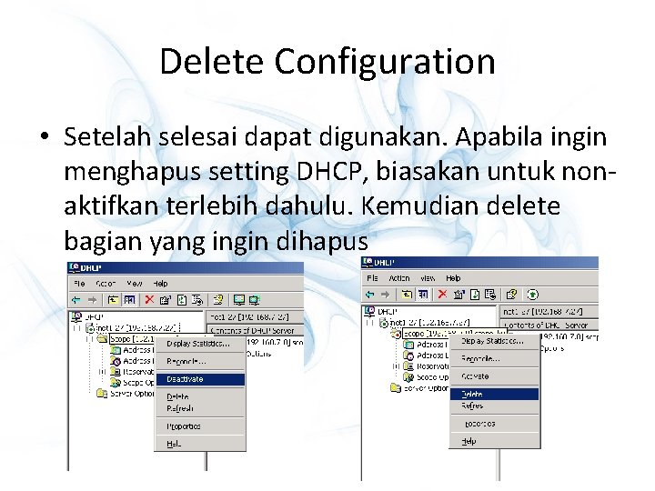 Delete Configuration • Setelah selesai dapat digunakan. Apabila ingin menghapus setting DHCP, biasakan untuk