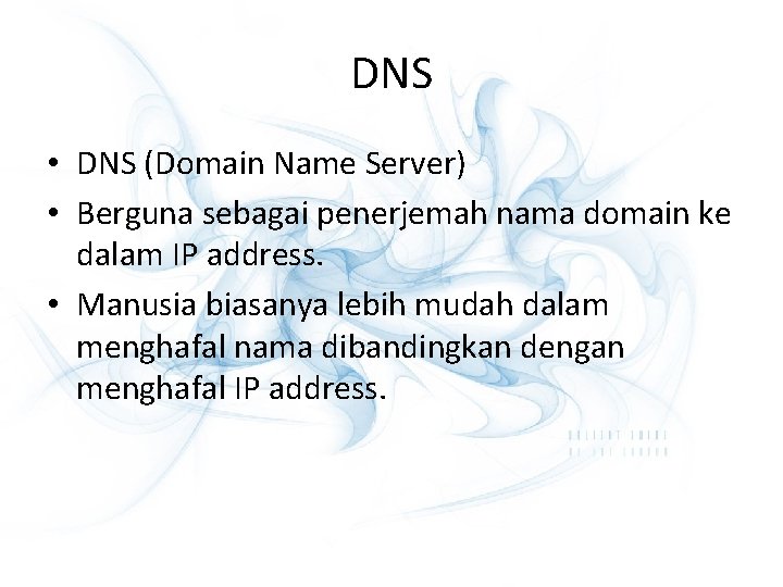 DNS • DNS (Domain Name Server) • Berguna sebagai penerjemah nama domain ke dalam