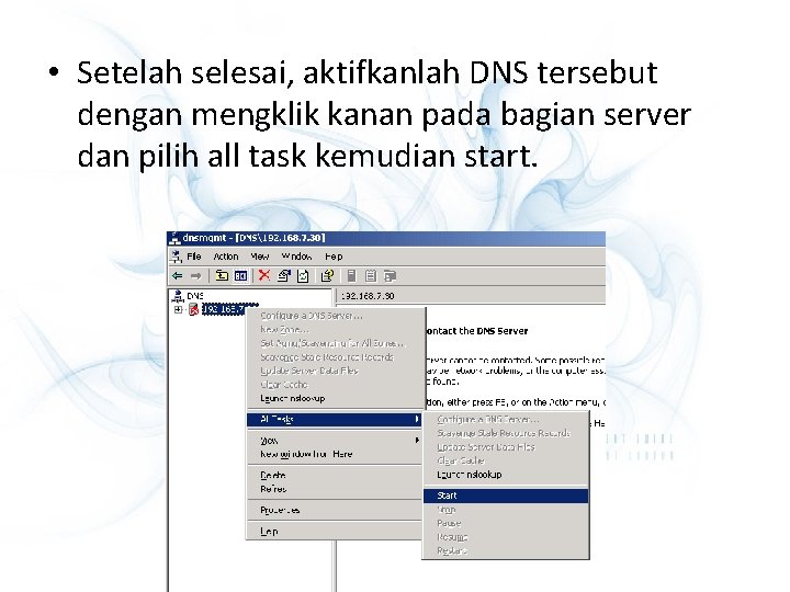  • Setelah selesai, aktifkanlah DNS tersebut dengan mengklik kanan pada bagian server dan