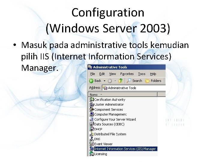 Configuration (Windows Server 2003) • Masuk pada administrative tools kemudian pilih IIS (Internet Information