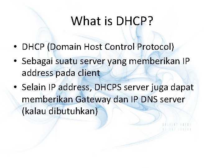 What is DHCP? • DHCP (Domain Host Control Protocol) • Sebagai suatu server yang