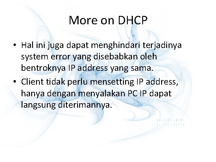 More on DHCP • Hal ini juga dapat menghindari terjadinya system error yang disebabkan