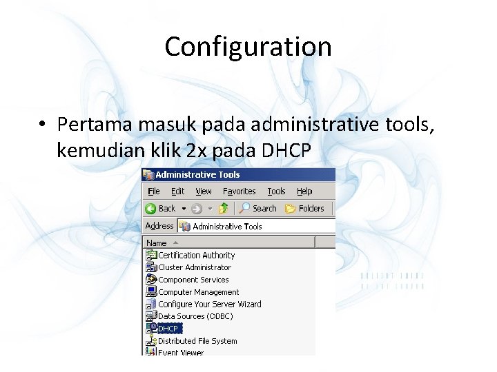 Configuration • Pertama masuk pada administrative tools, kemudian klik 2 x pada DHCP 