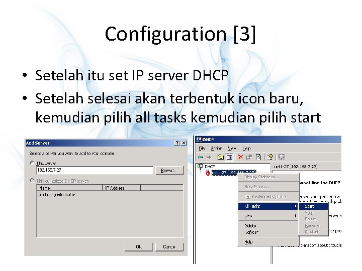 Configuration [3] • Setelah itu set IP server DHCP • Setelah selesai akan terbentuk