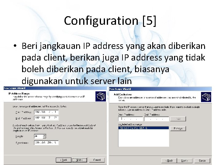 Configuration [5] • Beri jangkauan IP address yang akan diberikan pada client, berikan juga