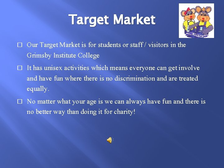 Target Market � � � Our Target Market is for students or staff /