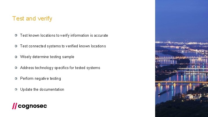 Test and verify Test known locations to verify information is accurate Test connected systems
