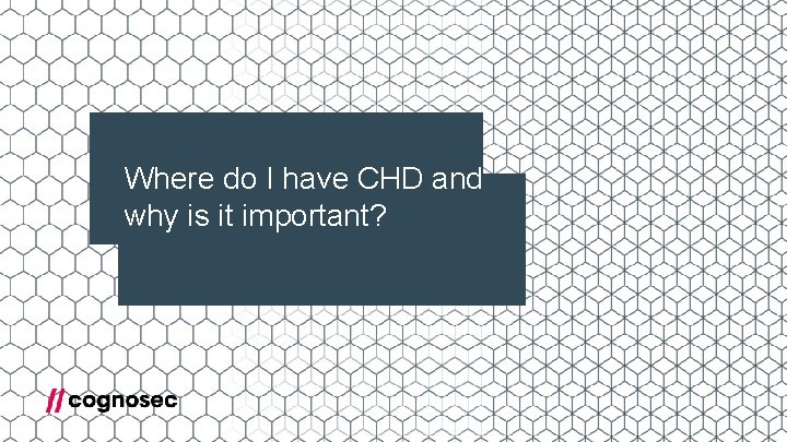 Where do I have CHD and why is it important? 