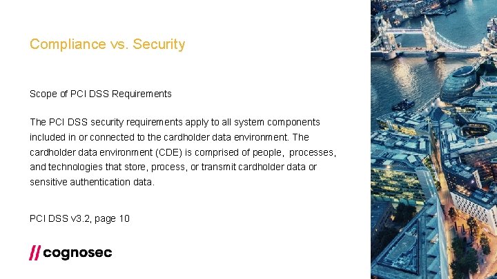 Compliance vs. Security Scope of PCI DSS Requirements The PCI DSS security requirements apply