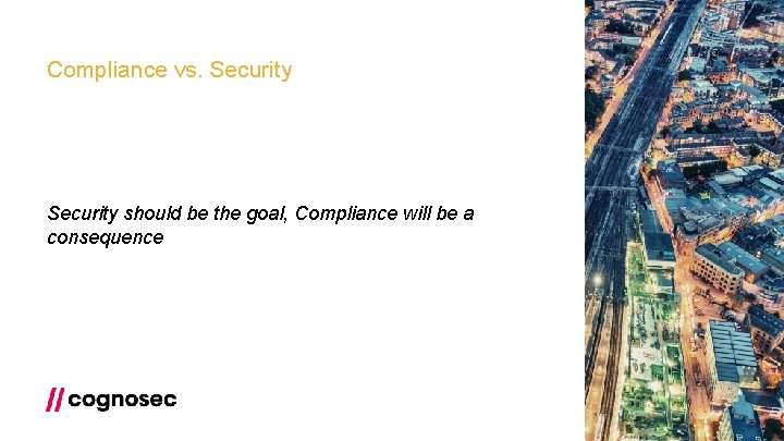 Compliance vs. Security should be the goal, Compliance will be a consequence 