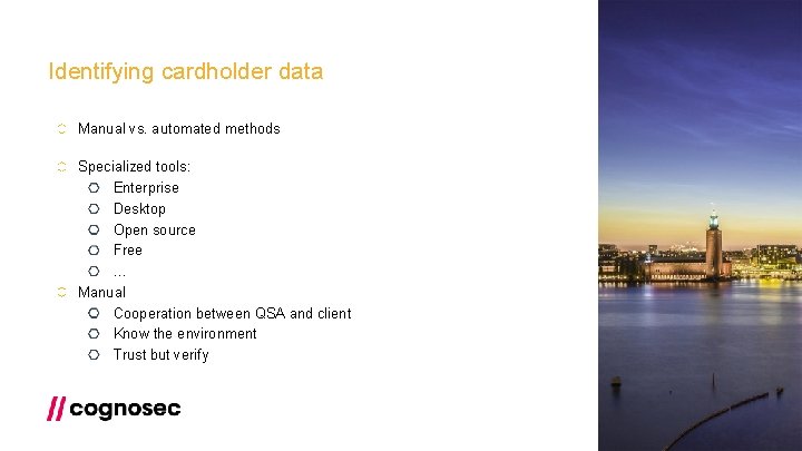 Identifying cardholder data Manual vs. automated methods Specialized tools: Enterprise Desktop Open source Free