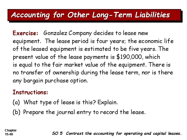 Accounting for Other Long-Term Liabilities Exercise: Gonzalez Company decides to lease new equipment. The
