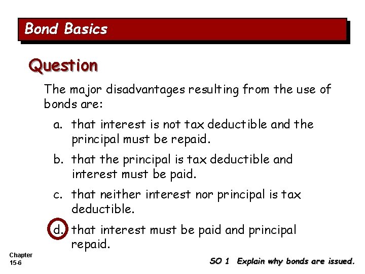 Bond Basics Question The major disadvantages resulting from the use of bonds are: a.