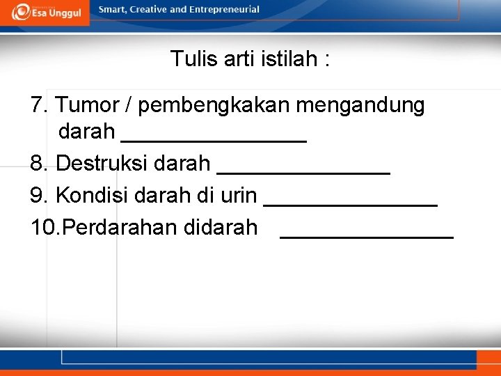 Tulis arti istilah : 7. Tumor / pembengkakan mengandung darah ________ 8. Destruksi darah