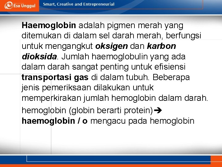 Haemoglobin adalah pigmen merah yang ditemukan di dalam sel darah merah, berfungsi untuk mengangkut