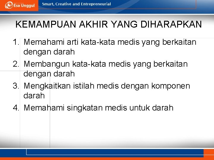 KEMAMPUAN AKHIR YANG DIHARAPKAN 1. Memahami arti kata-kata medis yang berkaitan dengan darah 2.