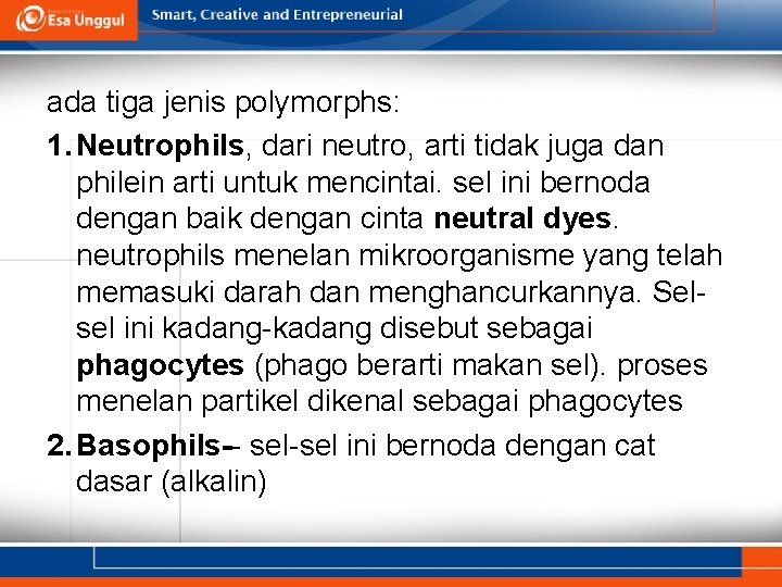 ada tiga jenis polymorphs: 1. Neutrophils, dari neutro, arti tidak juga dan philein arti