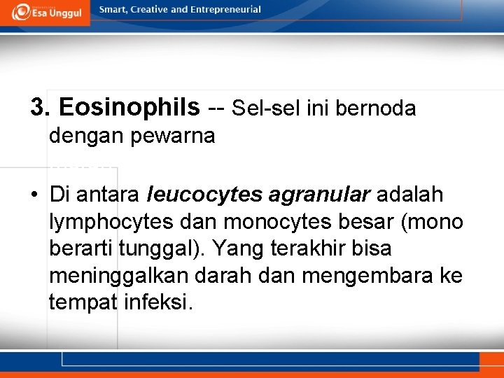 3. Eosinophils -- Sel-sel ini bernoda dengan pewarna asam seperti eosiarna merah • Di