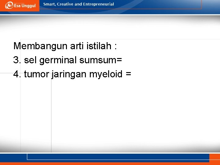 Membangun arti istilah : 3. sel germinal sumsum= 4. tumor jaringan myeloid = 