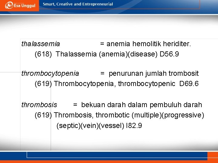 thalassemia = anemia hemolitik heriditer. (618) Thalassemia (anemia)(disease) D 56. 9 thrombocytopenia = penurunan
