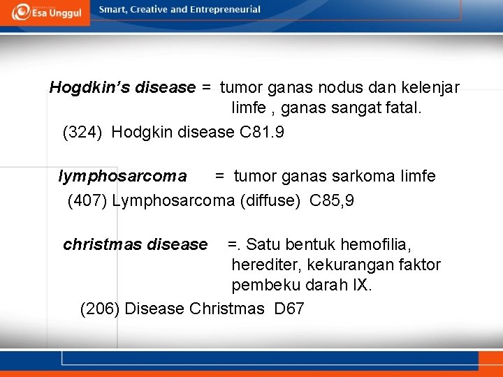 Hogdkin’s disease = tumor ganas nodus dan kelenjar limfe , ganas sangat fatal. (324)