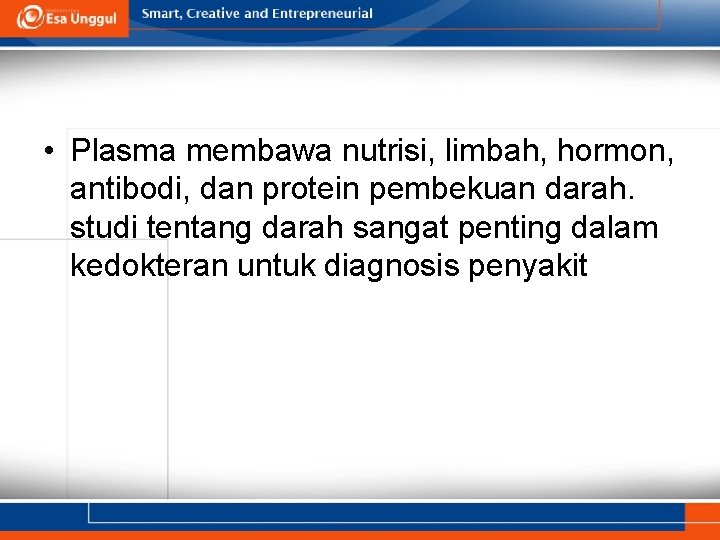  • Plasma membawa nutrisi, limbah, hormon, antibodi, dan protein pembekuan darah. studi tentang