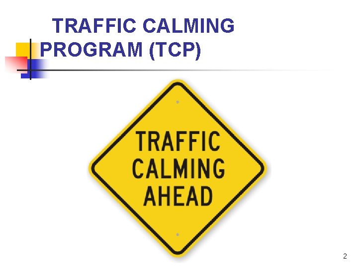 TRAFFIC CALMING PROGRAM (TCP) 2 