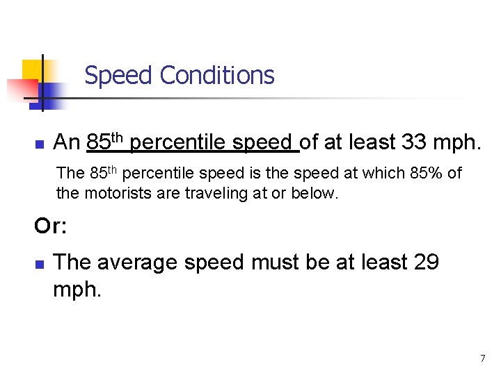 Speed Conditions n An 85 th percentile speed of at least 33 mph. The
