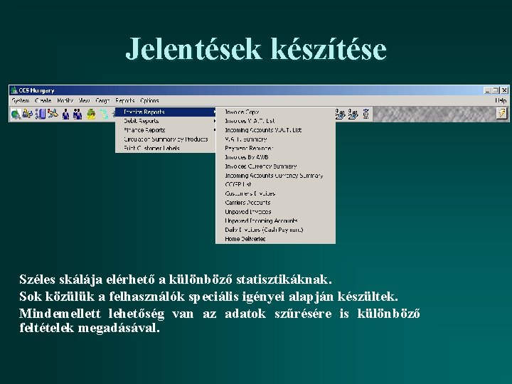 Jelentések készítése Széles skálája elérhető a különböző statisztikáknak. Sok közülük a felhasználók speciális igényei