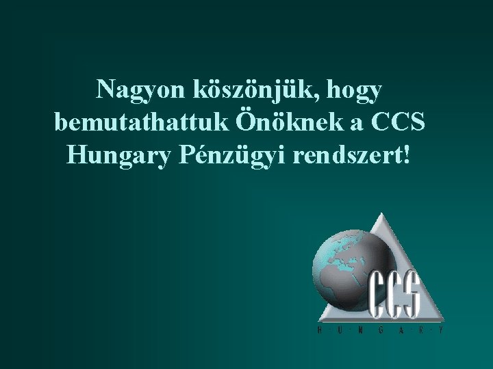 Nagyon köszönjük, hogy bemutathattuk Önöknek a CCS Hungary Pénzügyi rendszert! 