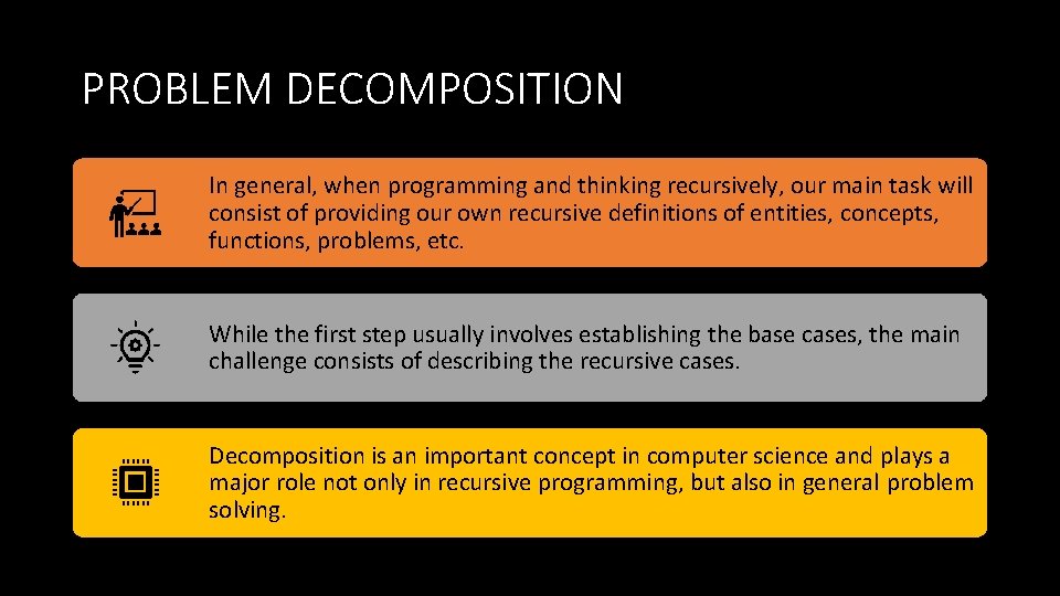 PROBLEM DECOMPOSITION In general, when programming and thinking recursively, our main task will consist