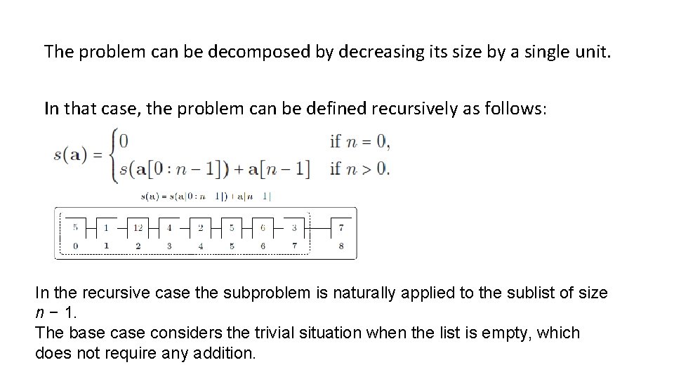 The problem can be decomposed by decreasing its size by a single unit. In