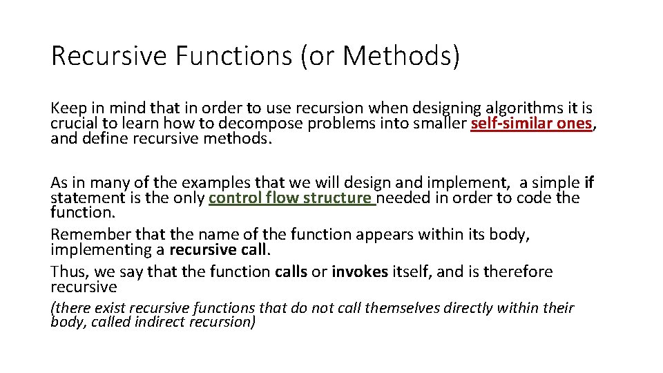 Recursive Functions (or Methods) Keep in mind that in order to use recursion when