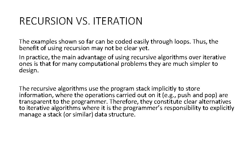 RECURSION VS. ITERATION The examples shown so far can be coded easily through loops.