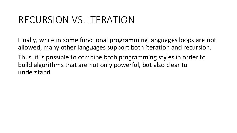 RECURSION VS. ITERATION Finally, while in some functional programming languages loops are not allowed,