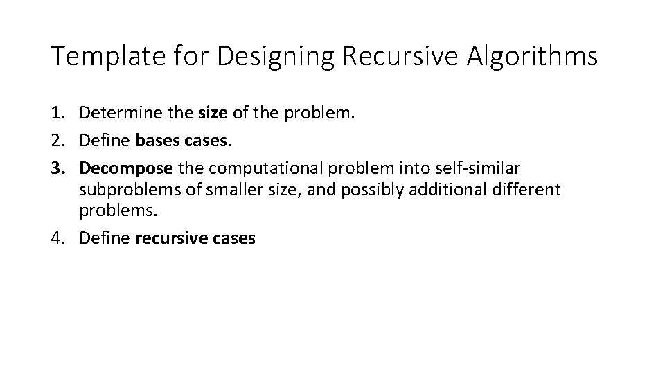 Template for Designing Recursive Algorithms 1. Determine the size of the problem. 2. Define