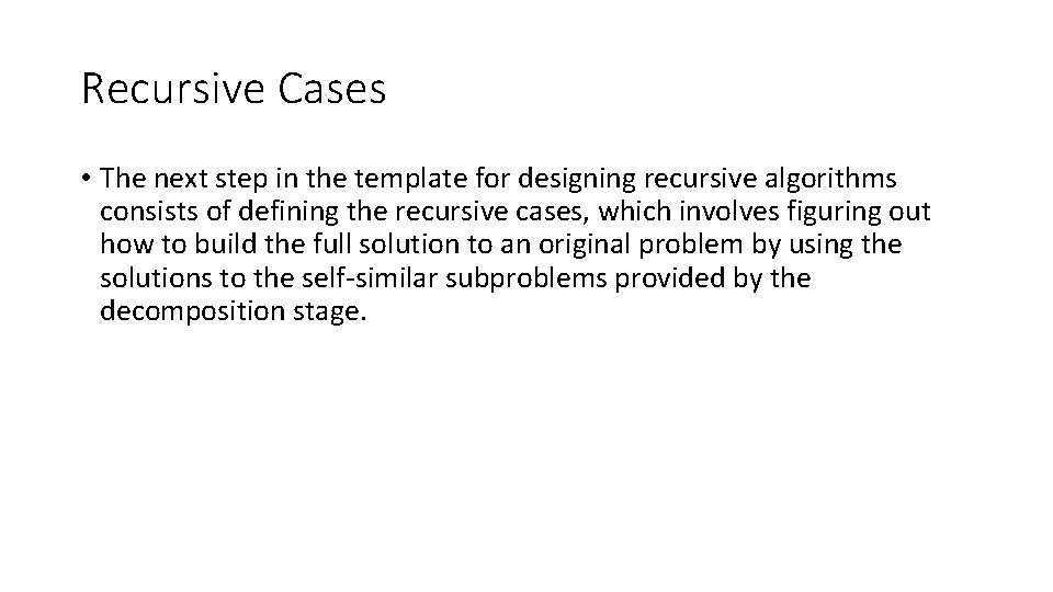 Recursive Cases • The next step in the template for designing recursive algorithms consists