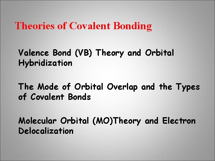 Theories of Covalent Bonding Valence Bond (VB) Theory and Orbital Hybridization The Mode of